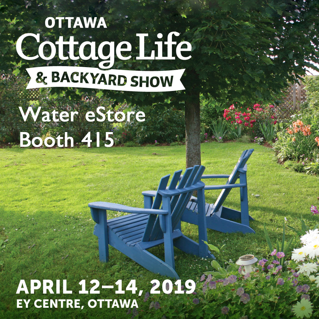 Concerned about Your Water? Ottawa Cottage Life and Backyard Show 2019