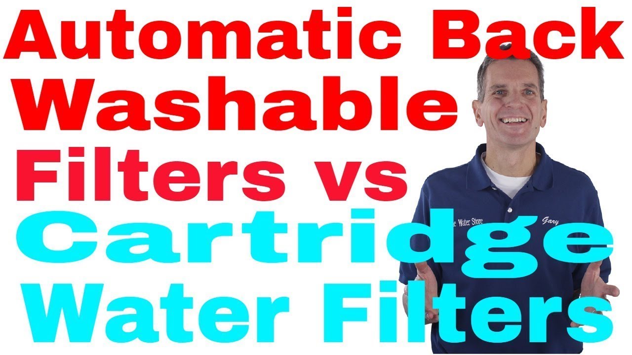 Backwashable Water Filters vs Cartridge Water Filters
