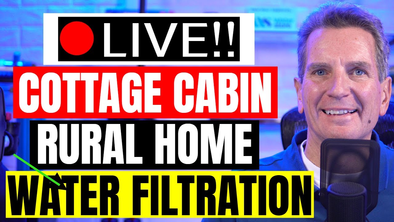 BEST COTTAGE, CABIN & RURAL WATER Filtration Systems Live Stream Replay