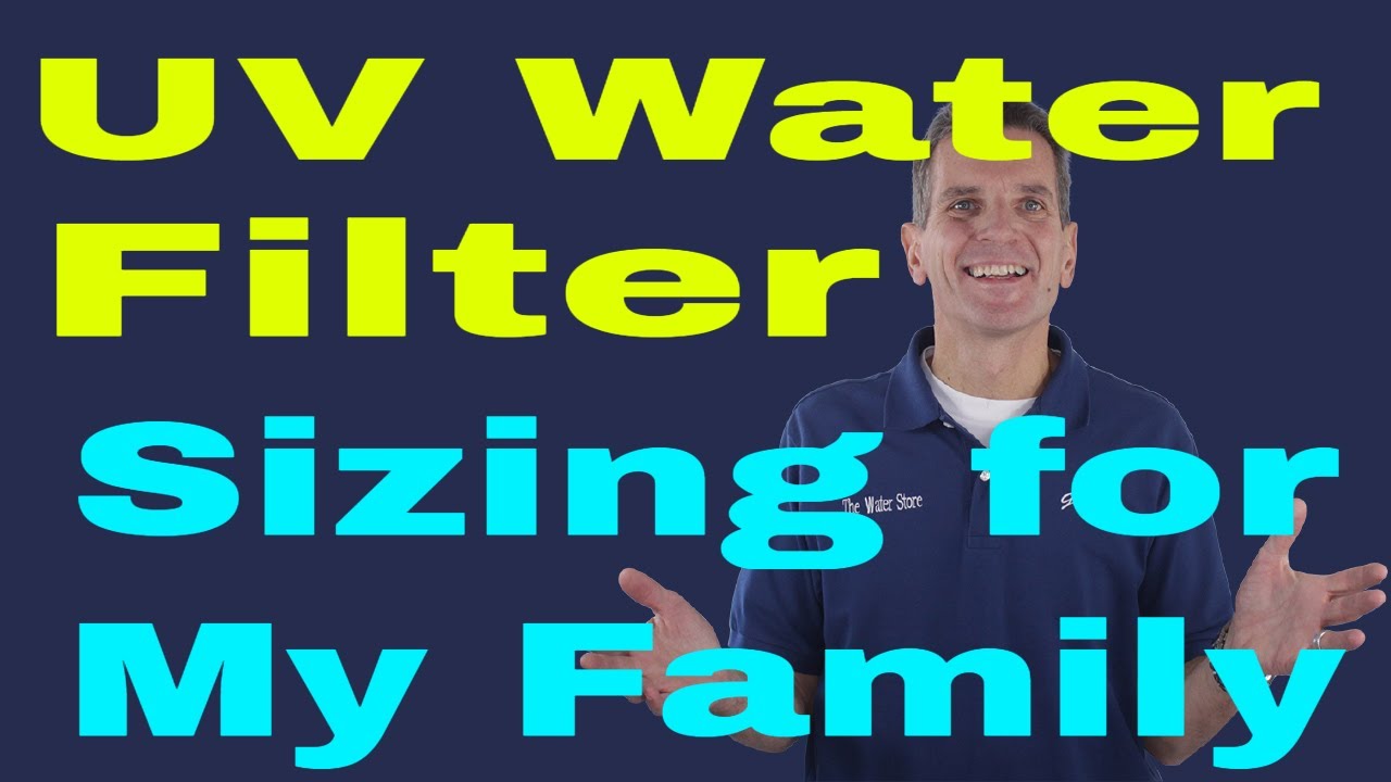 UV Water Filter Sizing for My Family