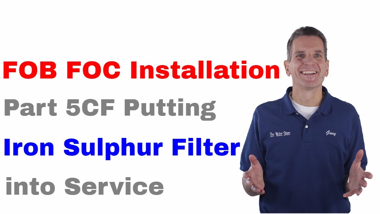 FOB FOC Installation Part 5CF Putting Iron Suphur Filter into Service